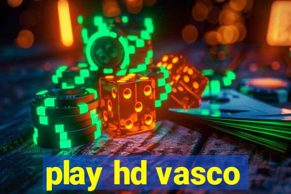 play hd vasco